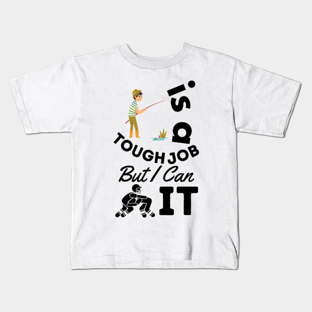 Fishing Is A Tough Job But I Can Tackle It Kids T-Shirt by JaunzemsR